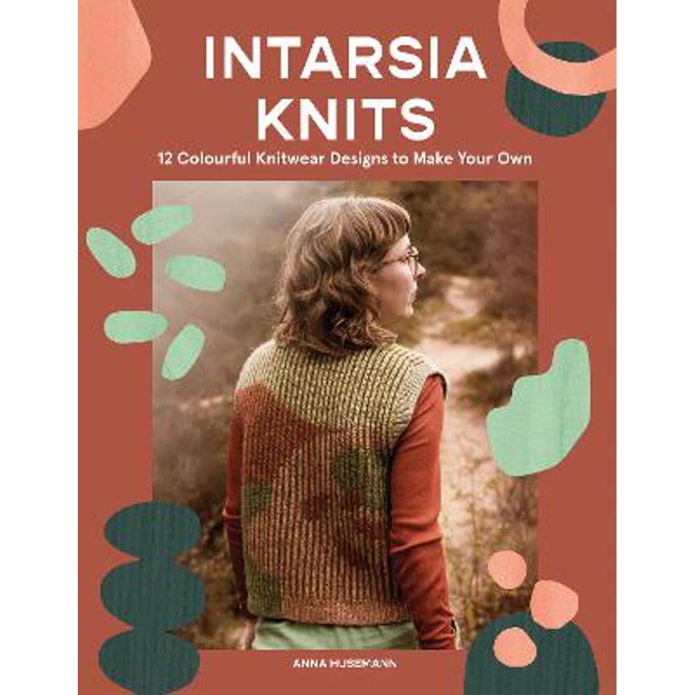 Intarsia Knits: 12 Colourful Knitwear Designs to Make Your Own (Paperback) - Anna Husemann